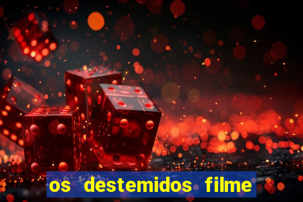 os destemidos filme completo dublado